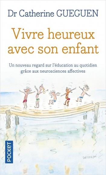Vivre heureux avec son enfant  - Un nouveau regard sur l'éducation au quotidien grâce aux neurosciences affectives