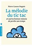 La mélodie du tic tac: Et autres bonnes raisons de perdre son temps