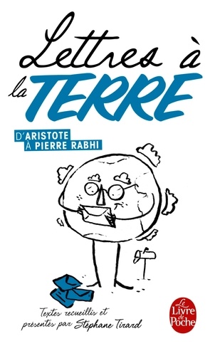 Lettres à la Terre, d'Aristote à Pierre Rabhi  - 35 textes réunis et présentés par Stéphane Tirard