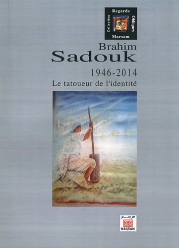 Brahim Sadouk (1946-2014)  - Le tatoueur de l'identité