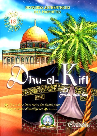 Histoires authentiques des prophètes : T 18 Dhu-el-Kifl