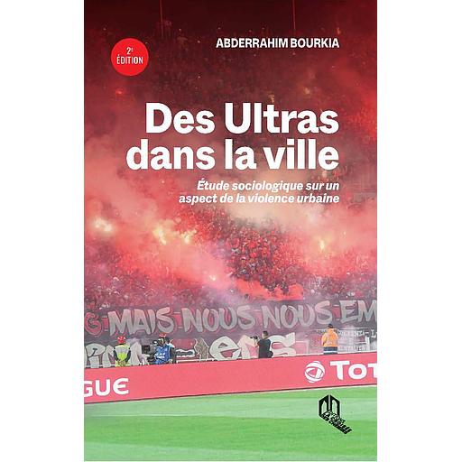 Des ultras dans la ville  - Etude sociologique sur un aspect de la violence urbaine