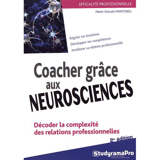 Coacher grâce aux neurosciences  - Décoder la complexité des relations professionnelles