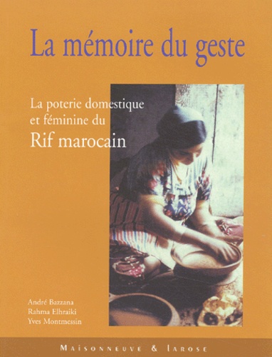 La mémoire du geste  - La poterie domestique et féminine du Rif marocain