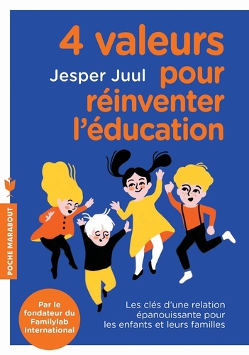 4 valeurs pour réinventer l'éducation: Les clés d une relation épanouissante pour les enfants et leurs familles