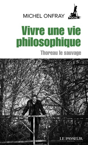 Vivre une vie philosophique  - Thoreau le sauvage