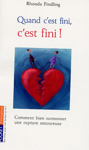 Quand c'est fini, c'est fini !  - Comment bien gérer une rupture amoureuse