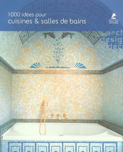 1000 IDEES CUISINES ET SALLES DE BAINS