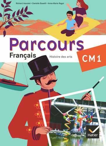 Parcours Français CM1  - Atelier de lecture, rédaction et Histoire des arts, grammaire, conjugaison, vocabulaire, orthographe, pour lire et pour écrire