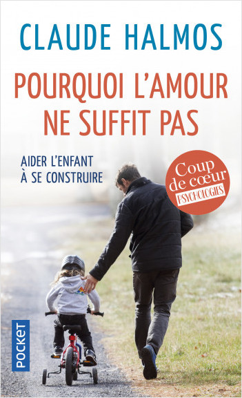 Pourquoi l'amour ne suffit pas  - Aider l'enfant à se construire