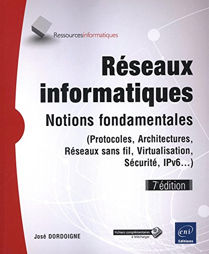 Réseaux informatiques - Notions fondamentales (7e édition) - (Protocoles, Architectures, Réseaux sans fil, Virtualisation, Sécurité, IPv6...)