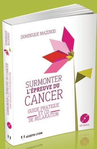 Surmonter l'épreuve du cancer  - Guide pratique et CD de relaxation