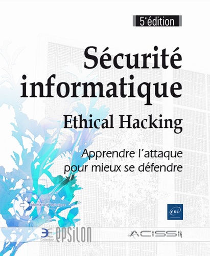 Sécurité informatique - Ethical Hacking  - Apprendre l'attaque pour mieux se défendre