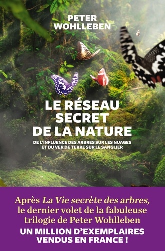 Le réseau secret de la nature  - De l'influence des arbres sur les nuages et du ver de terre sur le sanglie