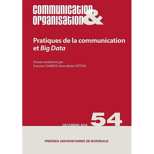Communication &amp; Organisation N° 54, décembre 2018 - Pratiques de la communication et Big Data