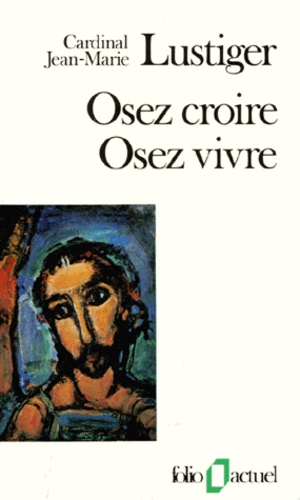 OSEZ CROIRE, OSEZ VIVRE. Articles, conférences, sermons, interviews 1981-1984