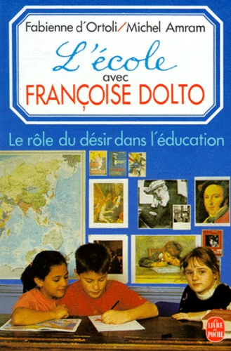 L'ECOLE AVEC FRANCOISE DOLTO. Le rôle du désir dans l'éducation