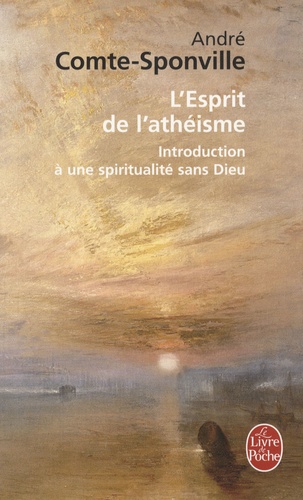 L'Esprit de l'athéisme  - Introduction à une spiritualité sans Dieu
