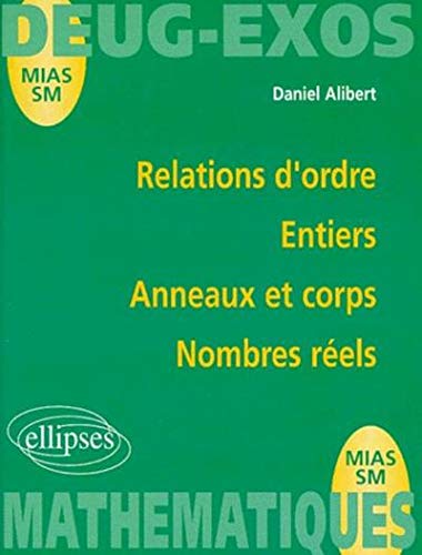 Relations d'ordre : Entiers, anneaux et corps, nombres réels