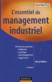 L'essentiel du management industriel : Maîtriser les systèmes : production, logistique, qualité, Supply chain