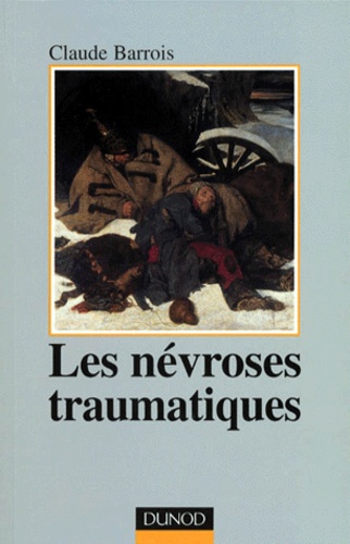 Les névroses traumatiques - Le psychothérapeute face aux détresses des chocs psychiques