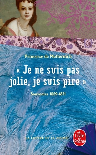 "Je ne suis pas jolie, je suis pire"  - Souvenirs 1859-1871