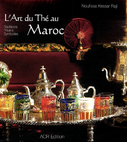 L'Art du thé au Maroc  - Traditions, rituels, symboles