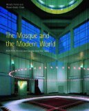 The Mosque and the Modern World: Architects, Patrons and Designs Since the 1950s