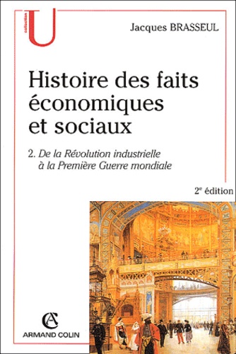 Histoire des faits économiques et sociaux  - Tome 2, De la Révolution industrielle à la Première Guerre Mondiale : industrialisation et sociétés dans le monde au XIXe et au début du XXE siècle