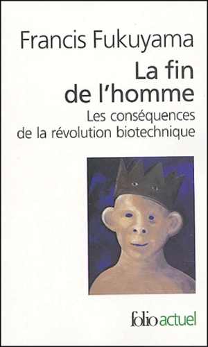 La fin de l'homme  - Les conséquences de la révolution biotechnique