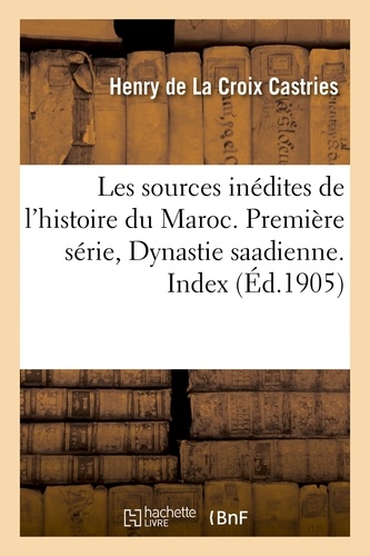 Les sources inédites de l'histoire du Maroc. Première série, Dynastie saadienne.