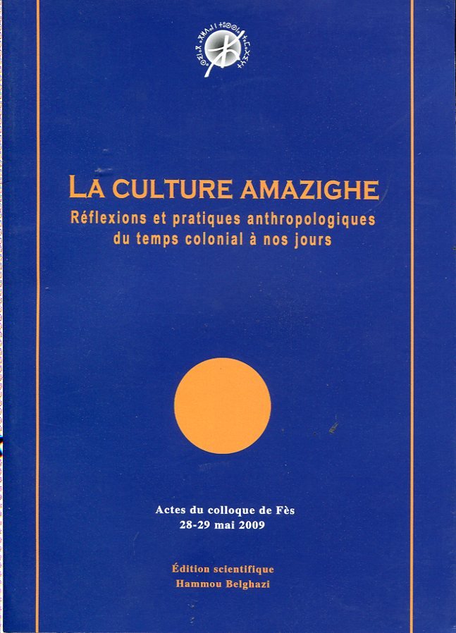La Culture amazighe réflexions et pratiques anthropologiques du temps colonial à nos jours الثقافة الأمازيغية تأملات وممارسات أنتربولوجية من مرحلة الإستعمار إلى اليوم