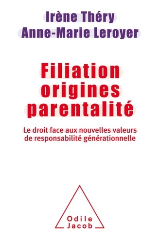 Filiation, origines, parentalité  - Le droit face aux nouvelles valeurs de responsabilité générationnelle