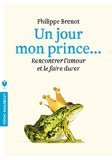 Un jour mon prince viendra: Rencontrer l'amour et le faire durer