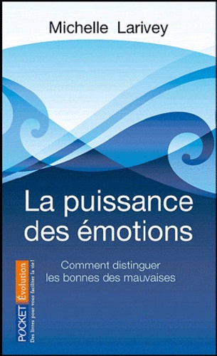 La puissance des émotions  - Comment distinguer les bonnes des mauvaises