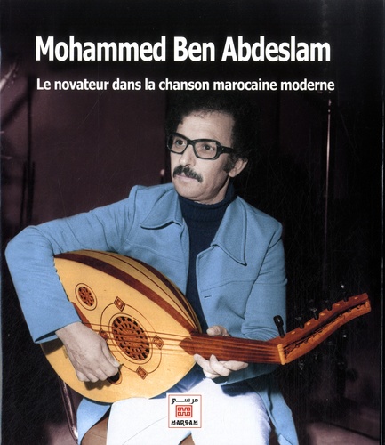 Mohammed Ben Abdeslam  - Le novateur dans la chanson marocaine moderne