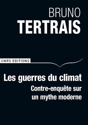 Les guerres du climat  - Contre-enquête sur un mythe modern