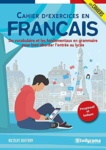 Cahier d'exercices de français : Du vocabulaire et les fondamentaux en grammaire pour bien aborder l'entrée au lycée