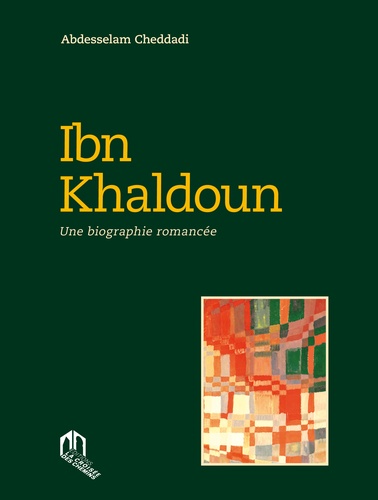 Ibn Khaldoun  - Une biographie romancée