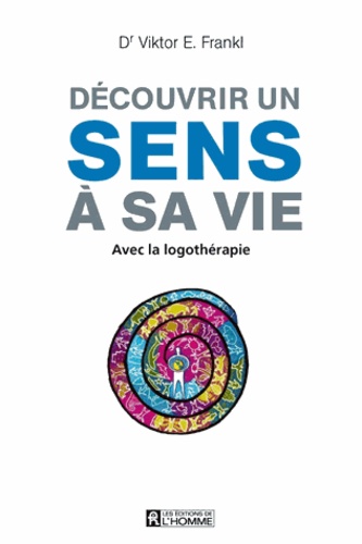 Découvrir un sens à sa vie  - Avec la logothérapie
