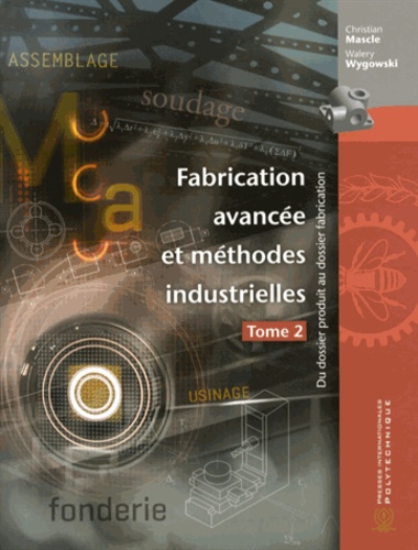Fabrication avancée et méthodes industrielles  - Du dossier produit au dossier fabrication Tome 2