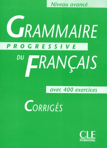 Grammaire progressive du Français avec 400 exercices  - Corrigés, Niveau avancé