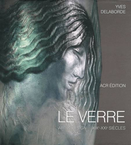 Le verre, art & design XIXe-XXIe siècle  - Coffret 2 volumes, Prologue ; Notices biographiques et lexique illustrés                      - Beau Livre