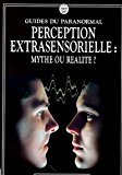Guides du paranormal, Perception extrasensorielle : mythe ou réalité ?