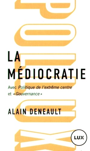 La médiocratie  - Précédé de Politique de l'extrême centre et suivi de "Gouvernance". Le management totalitaire