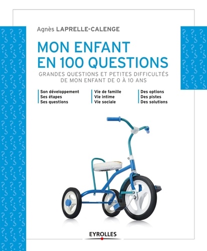 Mon enfant en 100 questions  - Grandes questions et petites difficultés de mon enfant de 0 à 10 ans