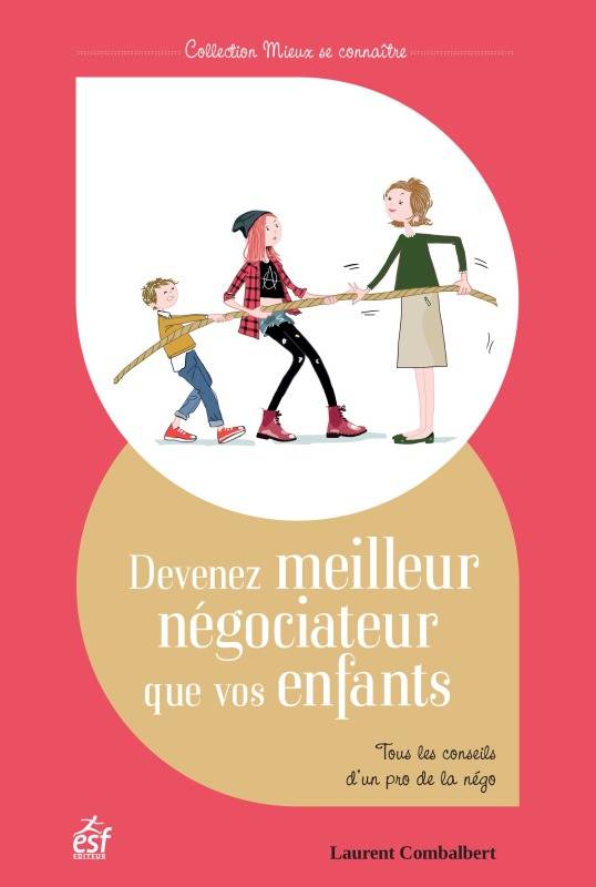 Devenez meilleur négociateur que vos enfants  - Tous les conseils d'un pro de la nég