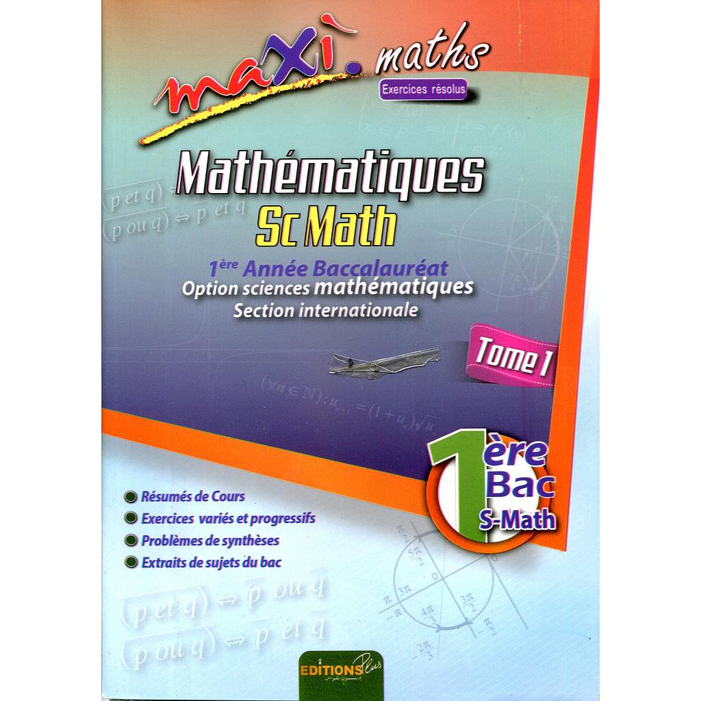 Maxi maths mathématiques sc math 1 bac international Tome 1