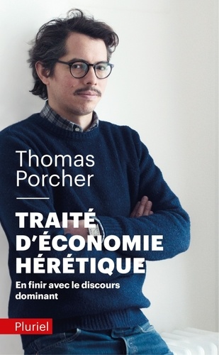 Traité d'économie hérétique  - En finir avec le discours dominant