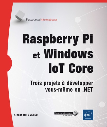 Raspberry Pi et Windows IoT Core  - Trois projets à développer vous-même en .NET